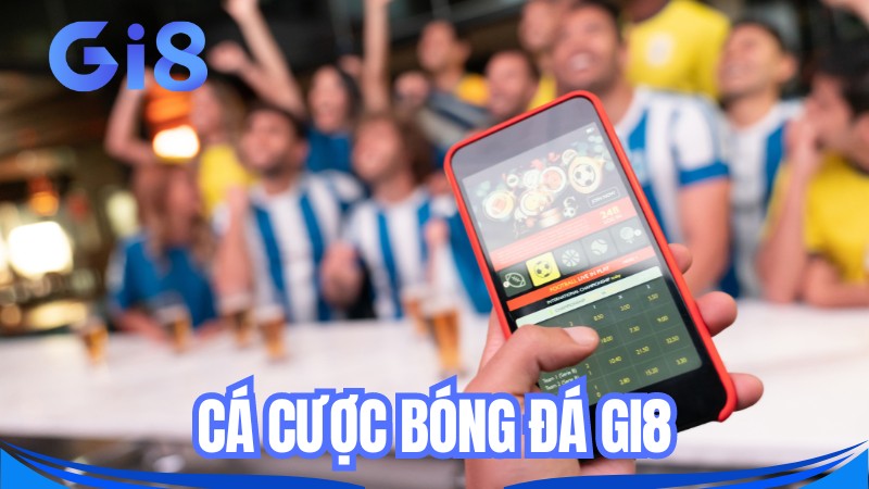 Khám phá game cá cược Bóng đá GI8 cược thủ đừng bỏ lỡ